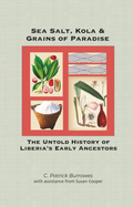 Sea Salt, Kola & Grains of Paradise: The Untold Story of Liberia’s Early Ancestors